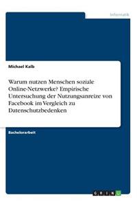Warum nutzen Menschen soziale Online-Netzwerke? Empirische Untersuchung der Nutzungsanreize von Facebook im Vergleich zu Datenschutzbedenken