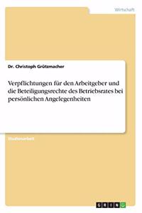 Verpflichtungen für den Arbeitgeber und die Beteiligungsrechte des Betriebsrates bei persönlichen Angelegenheiten