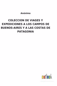 Coleccion de Viages Y Expediciones a Los Campos de Buenos-Aires Y a Las Costas de Patagonia