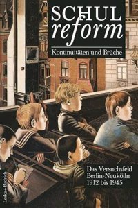 Schulreform - Kontinuitaten und Bruche Das Versuchsfeld Berlin-Neukolln