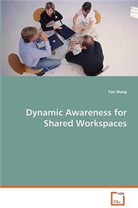 Dynamic Awareness for Shared Workspaces