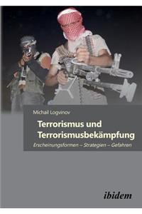 Terrorismus und Terrorismusbekämpfung. Erscheinungsformen - Strategien - Gefahren