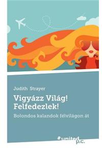 Vigyazz Vilag! Felfedezlek!