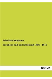 Preussens Fall Und Erhebung 1806 - 1815