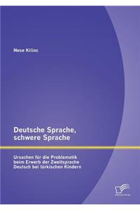 Deutsche Sprache, schwere Sprache: Ursachen für die Problematik beim Erwerb der Zweitsprache Deutsch bei türkischen Kindern