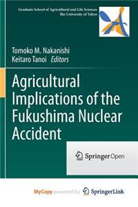 Agricultural Implications of the Fukushima Nuclear Accident