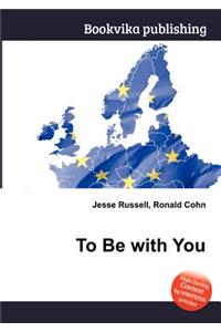 To Be with You
