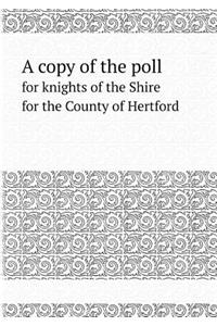 A Copy of the Poll for Knights of the Shire for the County of Hertford