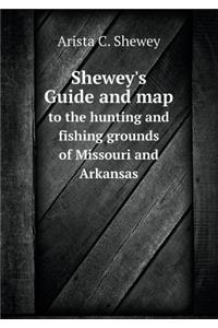 Shewey's Guide and map to the hunting and fishing grounds of Missouri and Arkansas