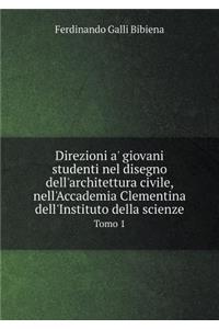 Direzioni a' giovani studenti nel disegno dell'architettura civile, nell'Accademia Clementina dell'Instituto della scienze Tomo 1