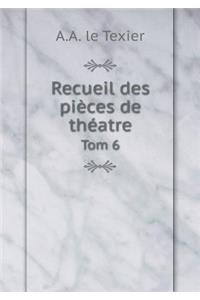 Recueil des pièces de théatre Tom 6