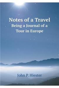 Notes of a Travel Being a Journal of a Tour in Europe