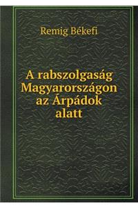 A Rabszolgaság Magyarországon AZ Árpádok Alatt