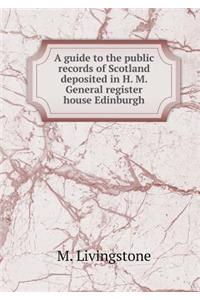 A guide to the public records of Scotland deposited in H. M. General register house Edinburgh