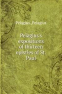 Pelagius's expositions of thirteen epistles of St. Paul