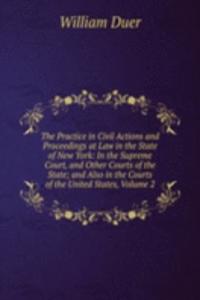 Practice in Civil Actions and Proceedings at Law in the State of New York: In the Supreme Court, and Other Courts of the State; and Also in the Courts of the United States, Volume 2