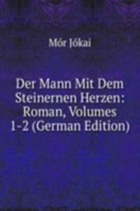 Der Mann Mit Dem Steinernen Herzen: Roman, Volumes 1-2 (German Edition)