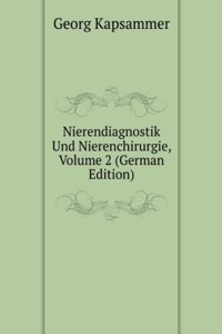 Nierendiagnostik Und Nierenchirurgie, Volume 2 (German Edition)