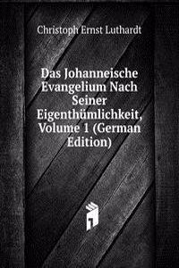 Das Johanneische Evangelium Nach Seiner Eigenthumlichkeit, Volume 1 (German Edition)