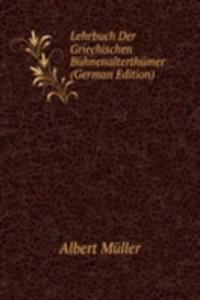 Lehrbuch Der Griechischen Buhnenalterthumer (German Edition)