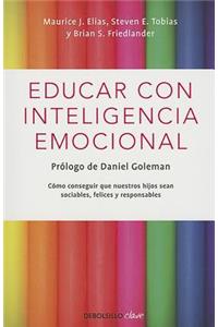 Educar con inteligencia emocional / Emotionally Intelligent Parenting: How to Raise a Self-Disciplined, Responsible, Socially Skilled Child