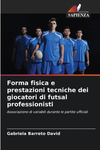 Forma fisica e prestazioni tecniche dei giocatori di futsal professionisti