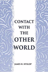 Contact With The Other World: The Latest Evidences As To Communication With The Dead