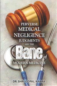 Perverse Medical Negligence Judgments are the Bane of Modern Medicine