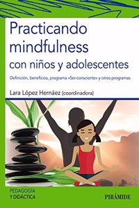 Practicando mindfulness con ninos y adolescentes: Definicion, beneficios, programa 