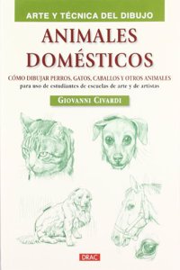 ANIMALES DOMESTICOS: COMO DIBUJAR PERROS, GATOS, CABALLOS Y OTROS ANIMALES