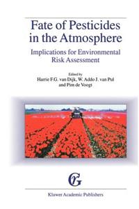 Fate of Pesticides in the Atmosphere: Implications for Environmental Risk Assessment: Proceedings of a Workshop Organised by the Health Council of the Netherlands, Held in Driebergen, the Netherlands, April 22-24, 1998