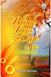 Blind Eyes Can See And Other Poems