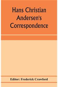 Hans Christian Andersen's correspondence with the late Grand-Duke of Saxe-Weimar, C. Dickens, etc