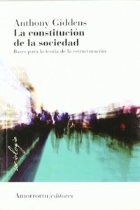 La constitucion de la sociedad: Bases para la teoria de la estructuracion