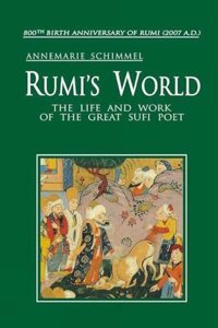 Rumi's World: The Life and Work of the Great Sufi Poet