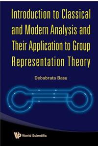 Introduction To Classical And Modern Analysis And Their Application To Group Representation Theory