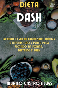 Dieta Dash - Acorde o seu Metabolismo, Reduza a Hipertensao e Perca Peso Ficando em Forma. Dieta de 21 Dias.