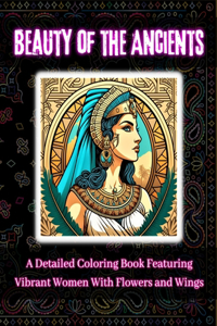 Beauty of the Ancients: Detailed Coloring Book Featuring Vibrant Women With Flowers and Wings