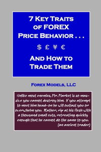 The 7 Key Traits of FOREX Price Behavior and How to Trade Them