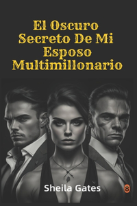 El Oscuro Secreto De Mi Esposo Multimillonario Volumen 1