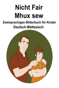 Deutsch-Maltesisch Nicht Fair / Mhux sew Zweisprachiges Bilderbuch für Kinder