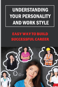 Understanding Your Personality And Work Style