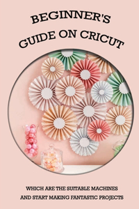 Beginner's Guide On Cricut
