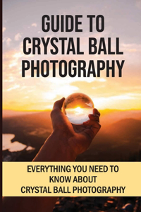Guide To Crystal Ball Photography