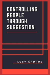 Controlling People Through Suggestion
