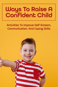 Ways To Raise A Confident Child