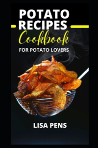 Potato Recipes Cookbook for Potato Lovers