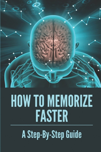 How To Memorize Faster