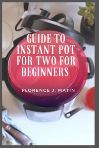 Guide to Instant Pot for Two for Beginners