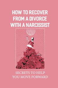 How To Recover From A Divorce With A Narcissist